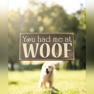 Dog Lover You Had Me at Woof Wooden Sign
